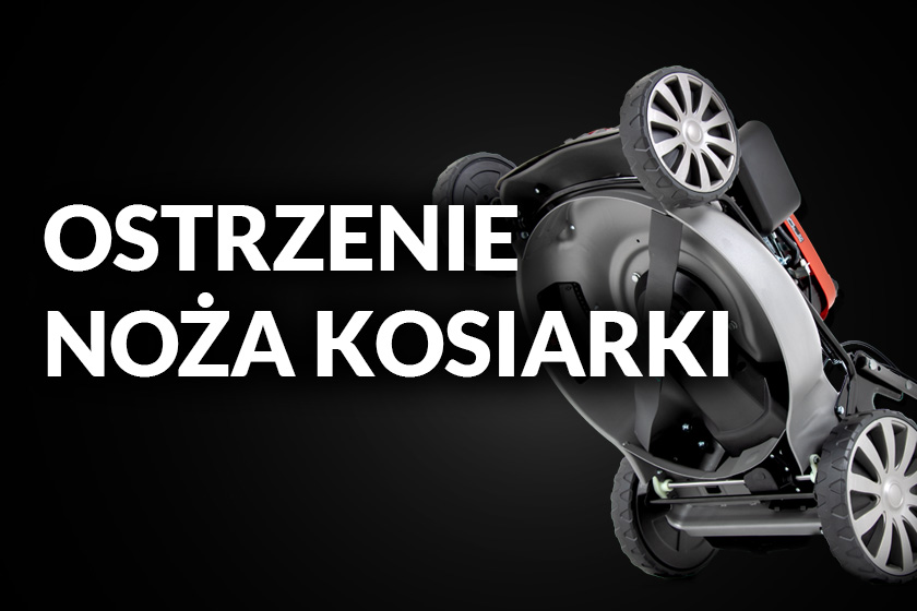 Ostrzenie noża kosiarki – jak dobrze naostrzyć nóż do kosiarki?