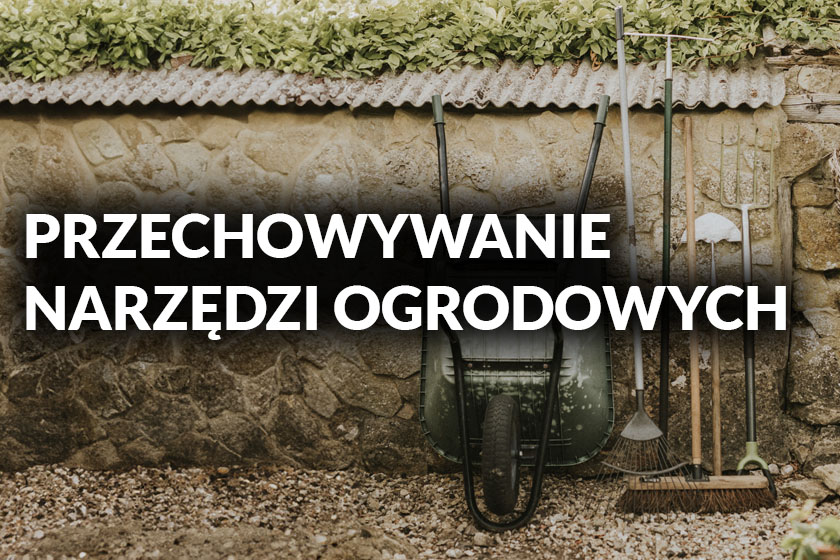 Przechowywanie narzędzi ogrodowych – pomysły i inspiracje